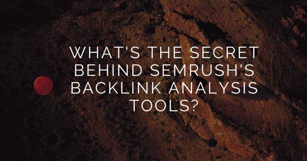 Text overlay on a rugged, earthy background reading 'What's the secret behind SEMrush's backlink analysis tools?