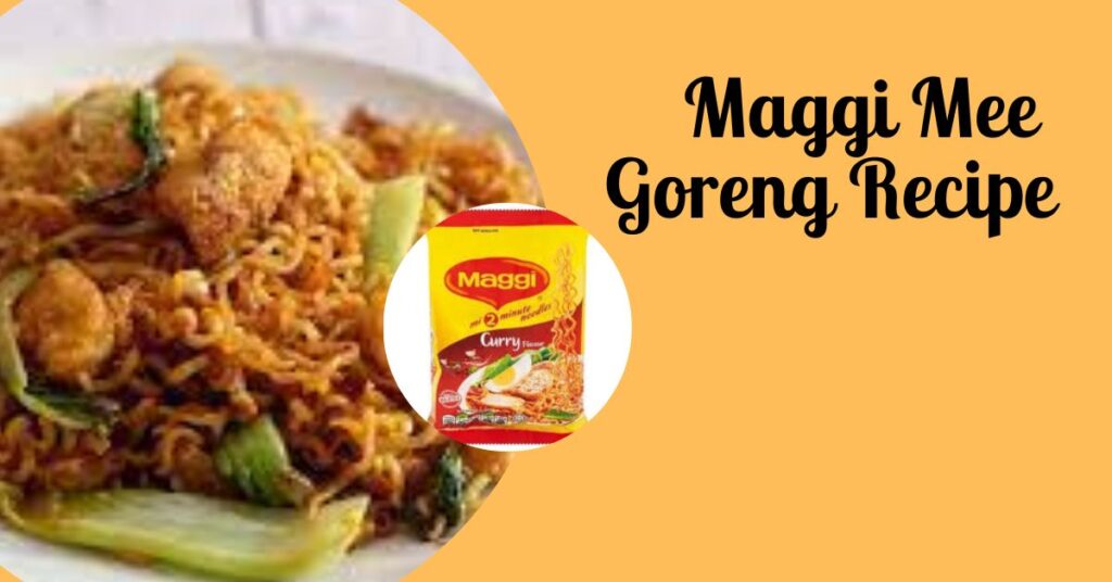 Maggi Mee Goreng Recipe