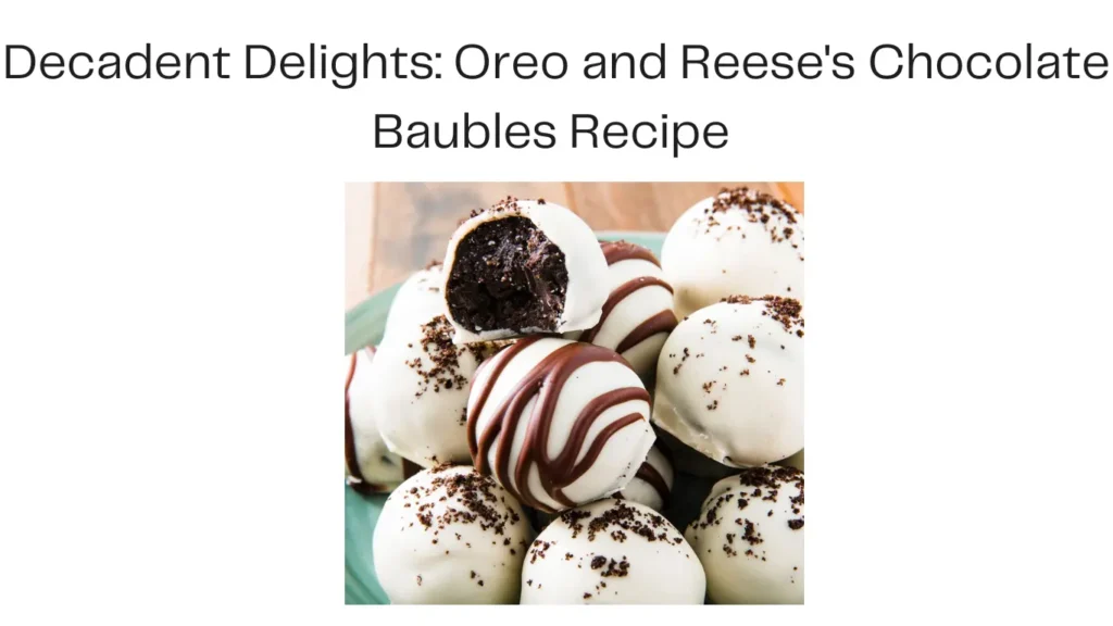 Decadent Delights: Oreo and Reese's Chocolate Baubles Recipe