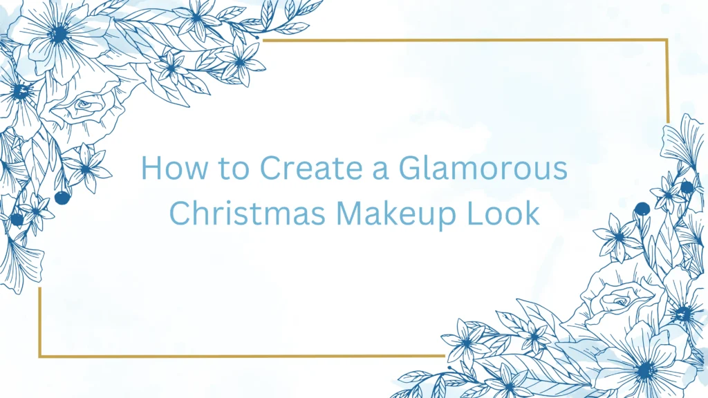 How to Create a Glamorous Christmas Makeup Look