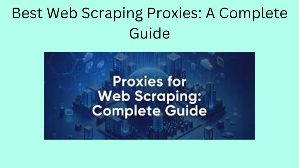 Best Web Scraping Proxies: A Complete Guide