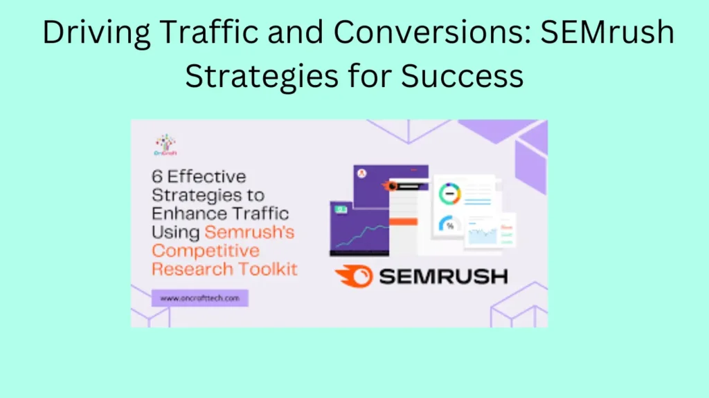 Driving Traffic and Conversions: SEMrush Strategies for Success