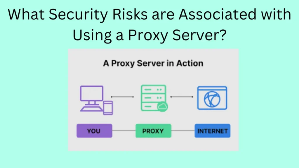 What Security Risks are Associated with Using a Proxy Server?