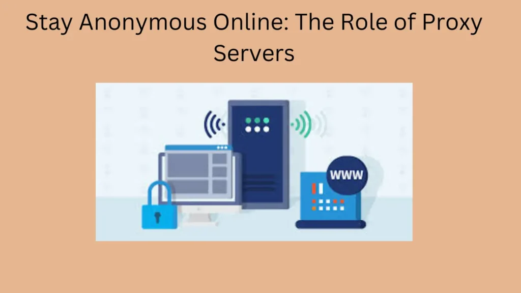 : Stay Anonymous Online: The Role of Proxy Servers