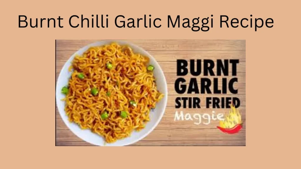 Burnt Chilli Garlic Maggi Recipe