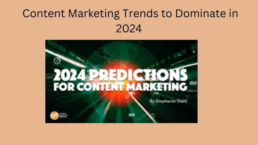 Content Marketing Trends to Dominate in 2024