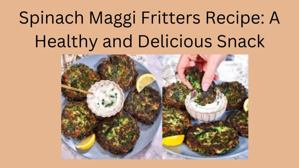 Spinach Maggi Fritters Recipe: A Healthy and Delicious Snack