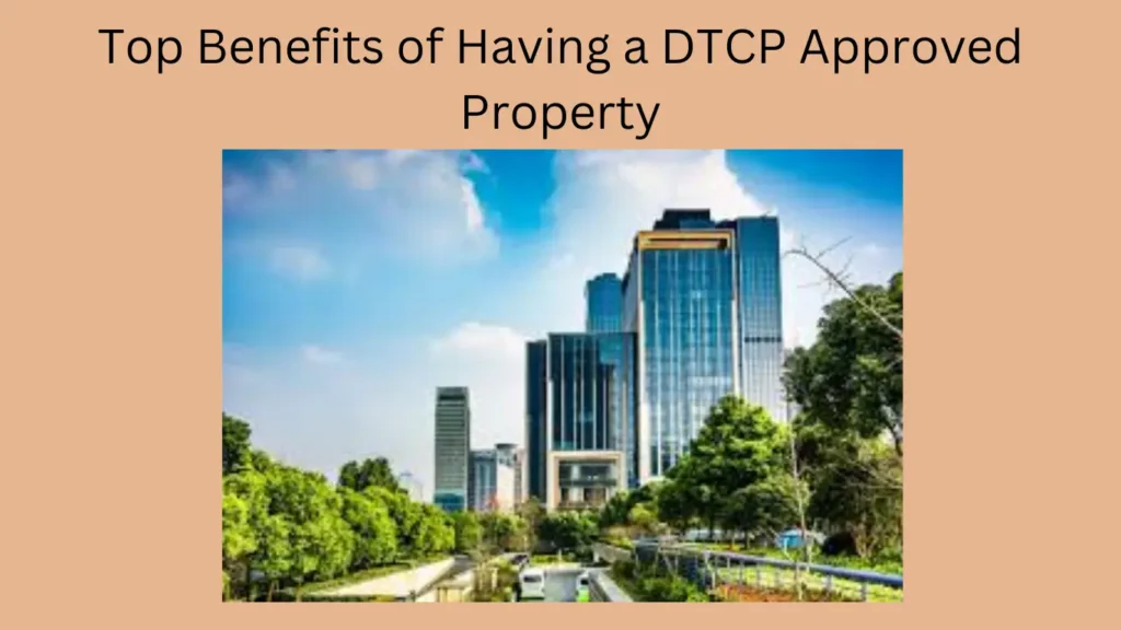 Top Benefits of Having a DTCP Approved Property
