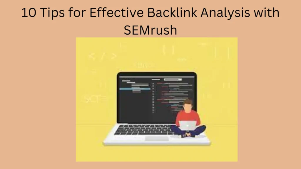 10 Tips for Effective Backlink Analysis with SEMrush