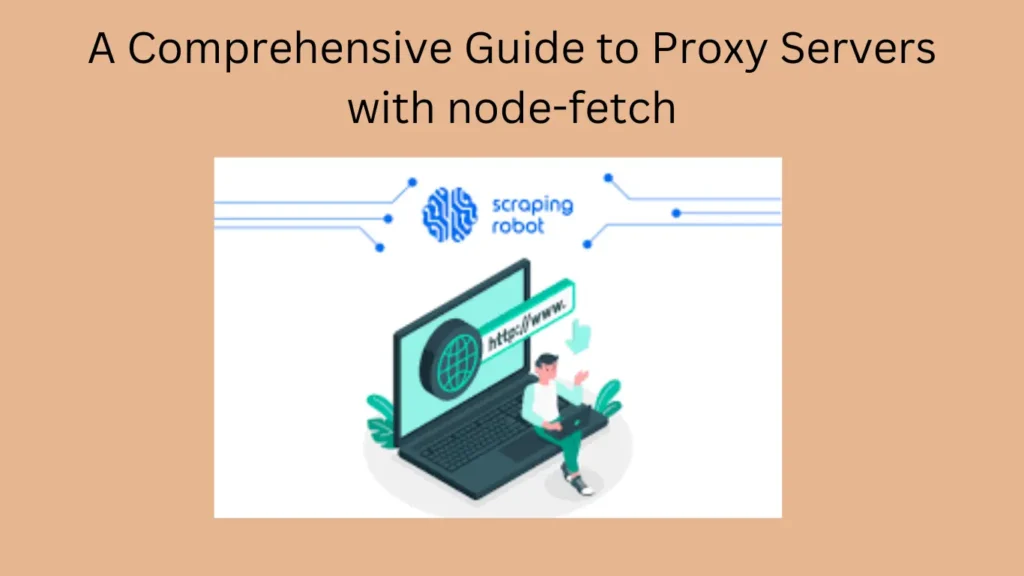 A Comprehensive Guide to Proxy Servers with node-fetch