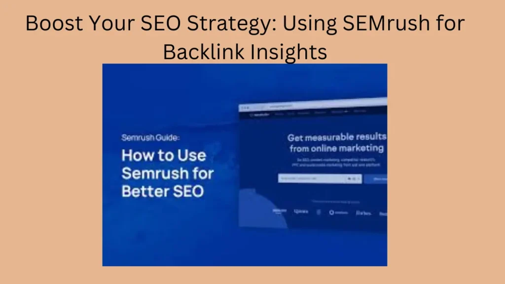 Boost Your SEO Strategy: Using SEMrush for Backlink Insights