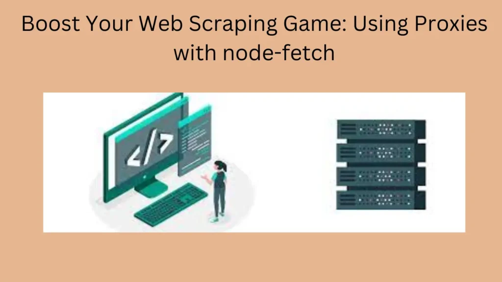 Boost Your Web Scraping Game: Using Proxies with node-fetch