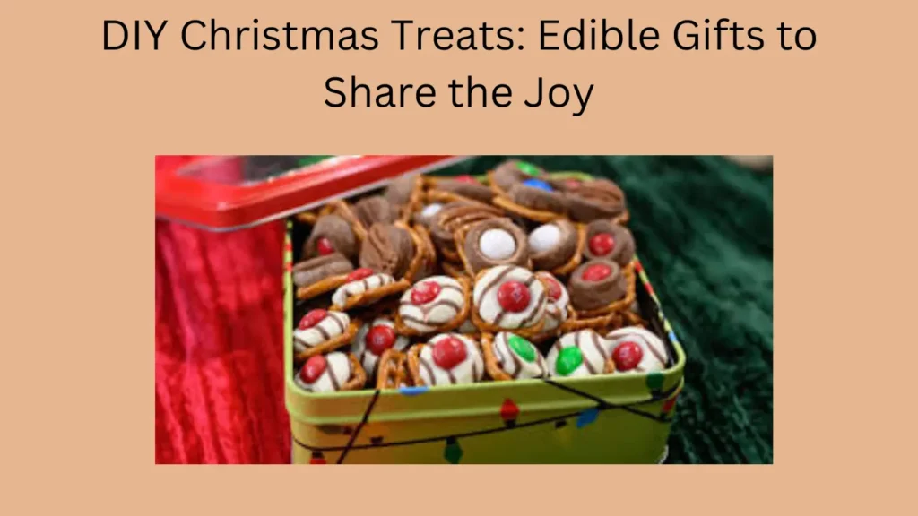 DIY Christmas Treats: Edible Gifts to Share the Joy