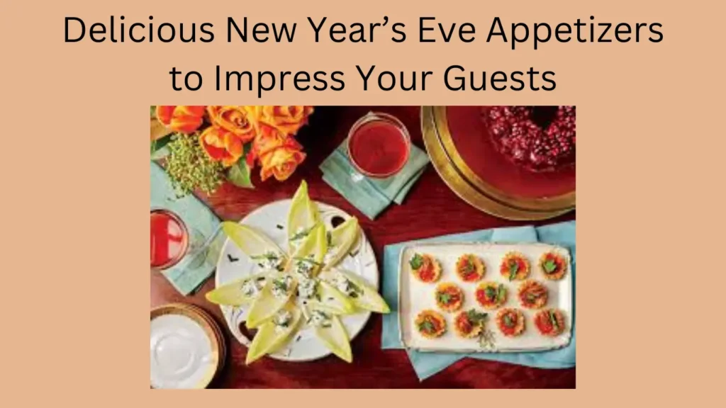 Delicious New Year’s Eve Appetizers to Impress Your Guests