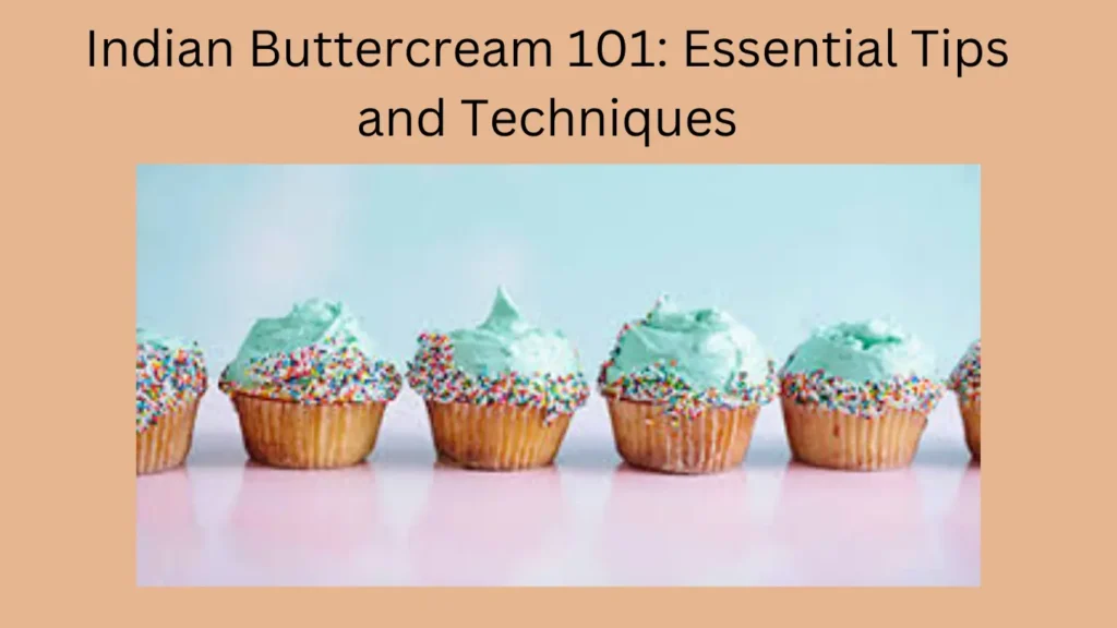 Indian Buttercream 101: Essential Tips and Techniques