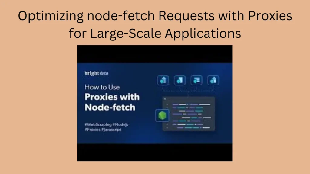 Optimizing node-fetch Requests with Proxies for Large-Scale Applications