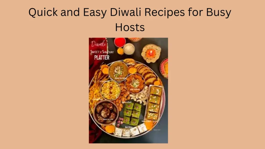 Quick and Easy Diwali Recipes for Busy Hosts