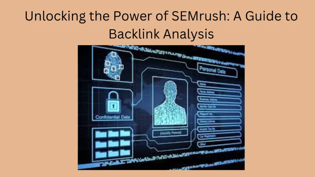 Unlocking the Power of SEMrush: A Guide to Backlink Analysis