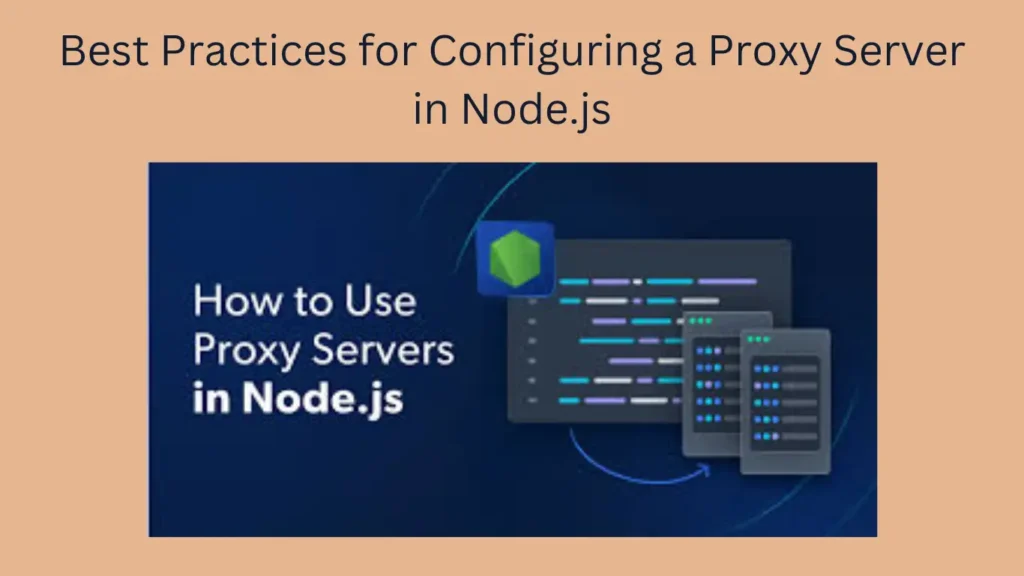 Best Practices for Configuring a Proxy Server in Node.js