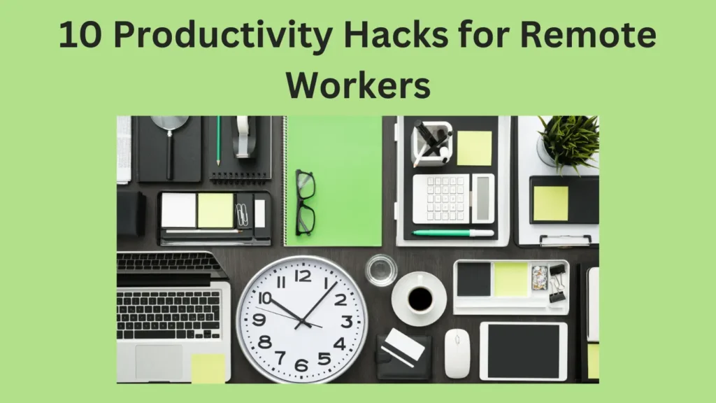 10 Productivity Hacks for Remote Workers