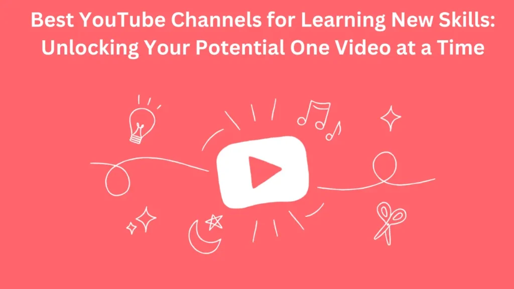 Best YouTube Channels for Learning New Skills: Unlocking Your Potential One Video at a Time