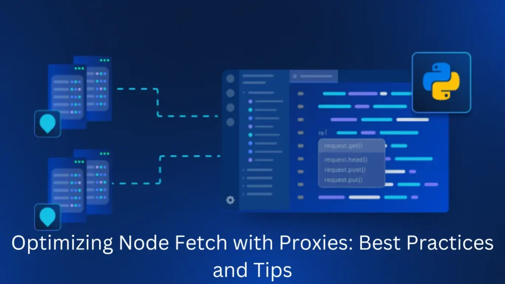 Optimizing Node Fetch with Proxies: Best Practices and Tips