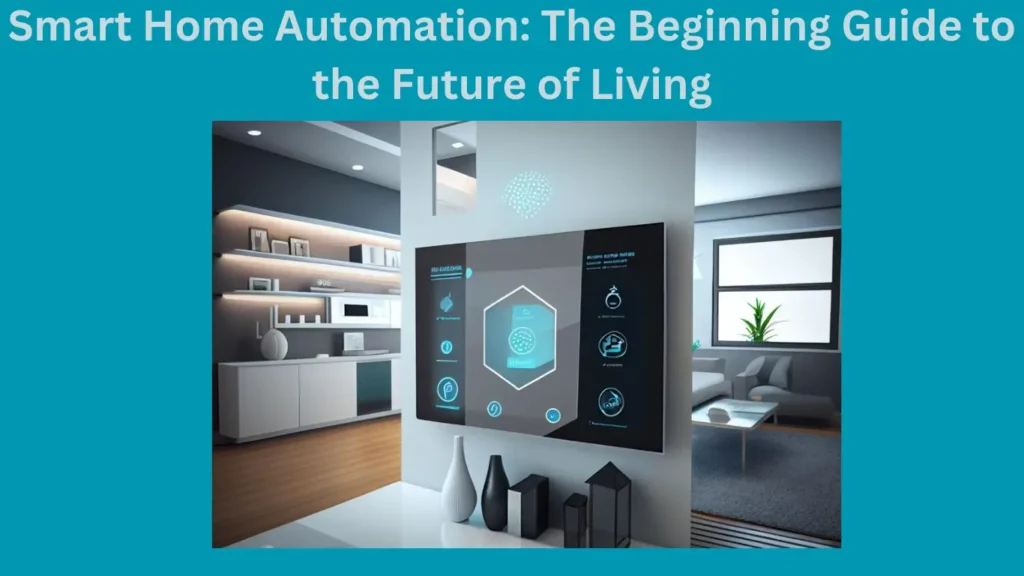 Smart Home Automation: The Beginning Guide to the Future of Living