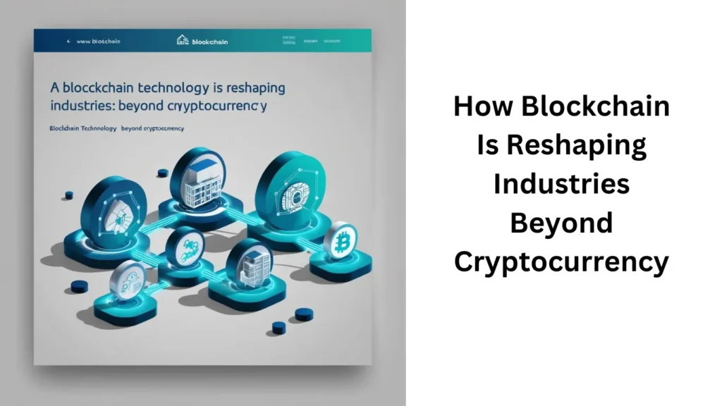 How Blockchain Is Reshaping Industries Beyond Cryptocurrency