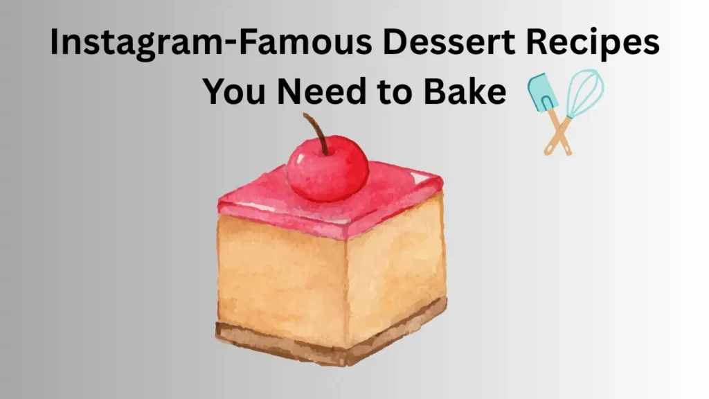 Instagram-Famous Dessert Recipes You Need to Bake