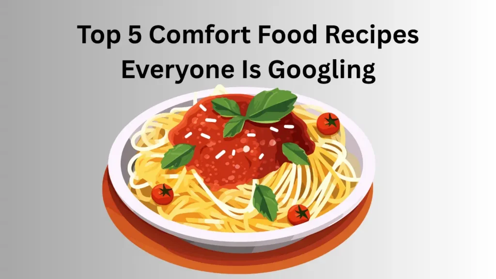 Top 5 Comfort Food Recipes Everyone Is Googling